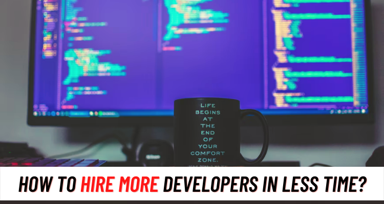 3 Easy Ways to Hire More Developers in Less Time