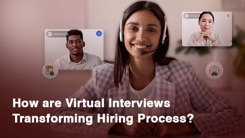 How are Virtual Interviews transforming Hiring Process in today’s Recruitment Landscape? 