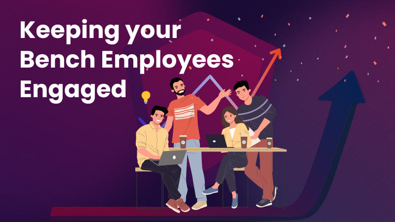 6 Productive Ways to keep your Bench Employees Engaged